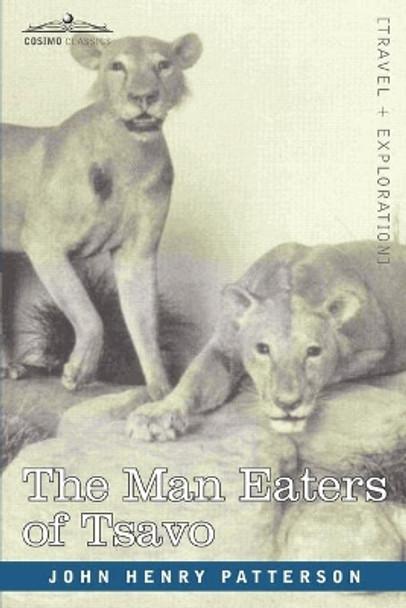 The Man Eaters of Tsavo and Other East African Adventures by John Henry Patterson 9781602060005