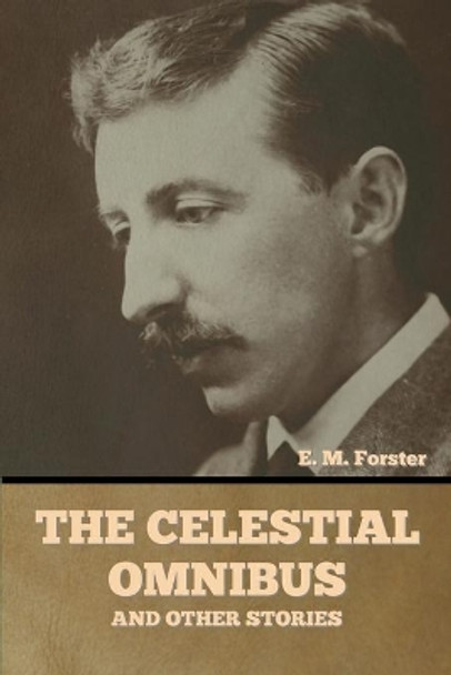 The Celestial Omnibus and Other Stories by E M Forster 9781644394854