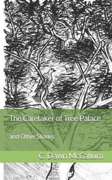 The Caretaker of Tree Palace by C Dawn McCallum 9781536858884