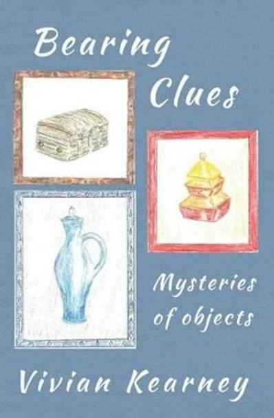 Bearing Clues - Mysteries of Objects by Vivian Kearney 9781630650636