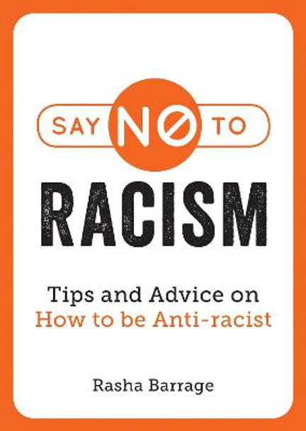 Say No to Racism: Tips and Advice on How to Be Anti-Racist by Rasha Barrage