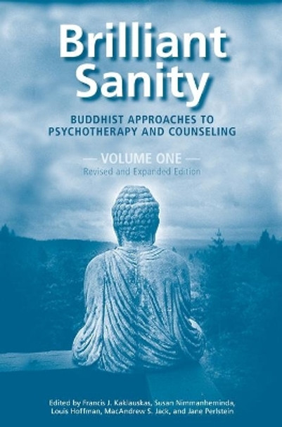 Brilliant Sanity (Vol. 1; Revised & Expanded Edition): Buddhist Approaches to Psychotherapy and Counseling by Francis Kaklauskas 9781939686985