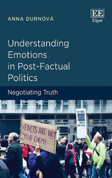 Understanding Emotions in Post-Factual Politics: Negotiating Truth by Anna Durnova