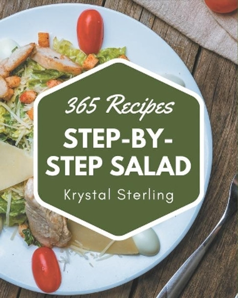 365 Step-by-Step Salad Recipes: The Salad Cookbook for All Things Sweet and Wonderful! by Krystal Sterling 9798580047874