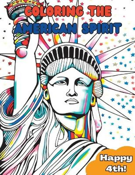 Coloring The American Spirit: Happy 4th of July! by Kenny Dubroff 9798393435257