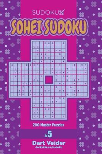 Sohei Sudoku - 200 Master Puzzles (Volume 5) by Dart Veider 9781979700672