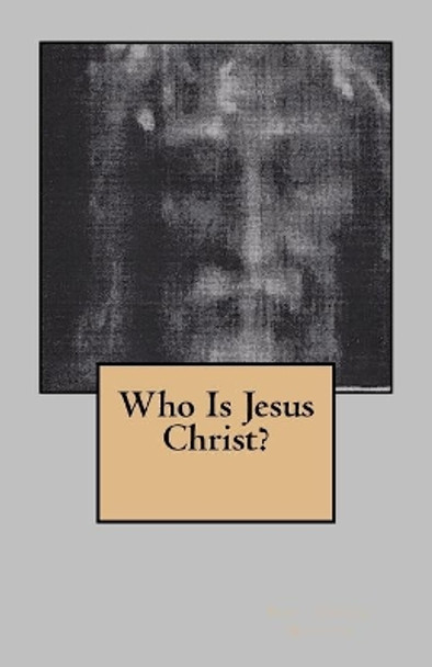 Who Is Jesus Christ? by Joseph T Muller 9781985712614