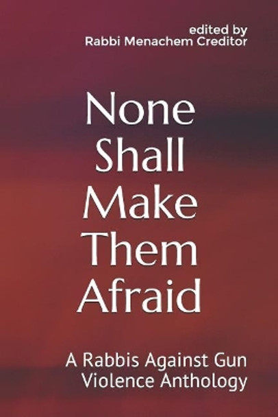None Shall Make Them Afraid: A Rabbis Against Gun Violence Anthology by Eileen Soffer 9781797559070