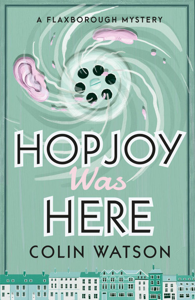 Flaxborough Mystery: Hopjoy Was Here (Book 3) by ,Colin Watson