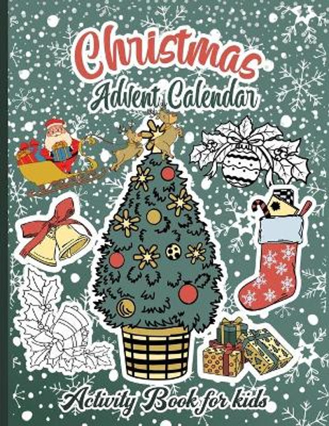 Christmas Advent Calendar Activity Book For Kids: A Fun Countdown To Christmas Coloring Pages And Mazes And Word Searches & Letters To Santa For Kids ...A Cute Xmas Activity Book Gift Idea For Children by Winterfun Press 9798558419085