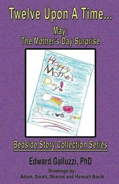 Twelve Upon A Time... May: The Mother's Day Surprise, Bedside Story Collection Series by Edward Galluzzi 9781927360392