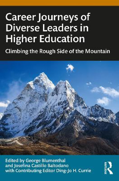 Career Journeys of Diverse Leaders in Higher Education: Climbing the Rough Side of the Mountain by George Blumenthal 9781032669632