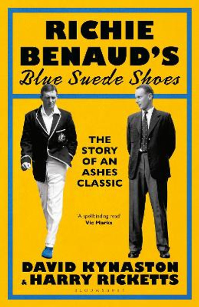 Richie Benaud’s Blue Suede Shoes: The Story of an Ashes Classic by David Kynaston 9781526670298