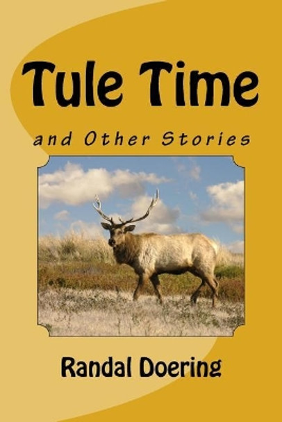 Tule Time: and Other Stories by Randal Steven Doering 9781724917430