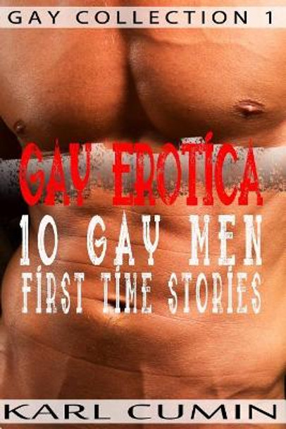 Gay Erotica - 10 Gay Men First Time Stories by Karl Cumin 9781726118439