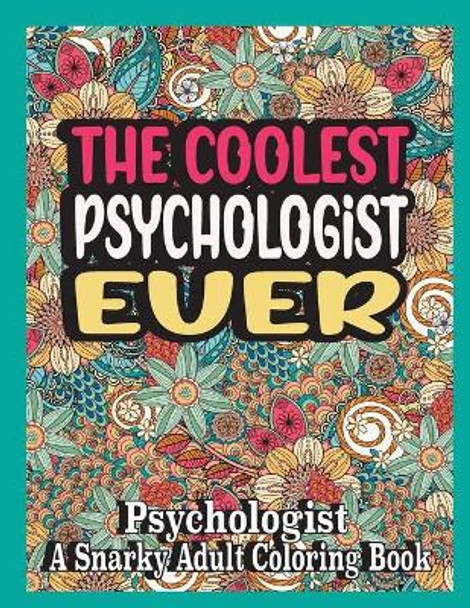 The coolest Psychologist ever: Psychologist Coloring Book A Snarky, funny & Relatable Adult Coloring Book For Psychologist, funny Psychologist gifts by Ghasi Books 9798580937304