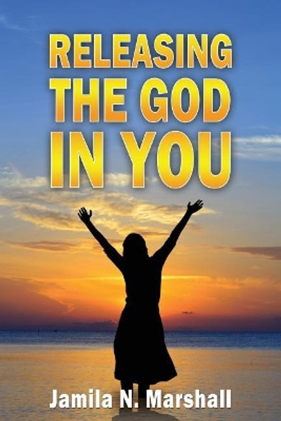 &quot;Releasing The God In You&quot; by Jamila N Marshall 9781489508126
