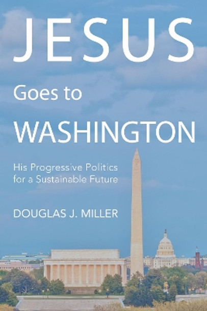 Jesus Goes to Washington by Douglas J Miller 9781498267502