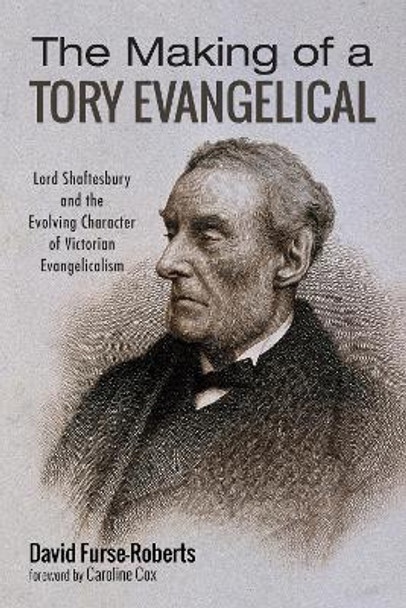 The Making of a Tory Evangelical by David Furse-Roberts 9781532654305