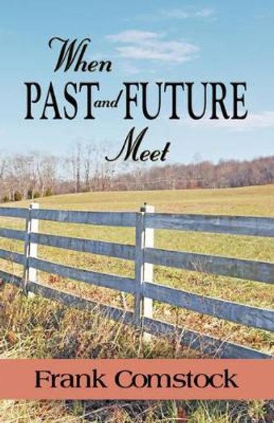 When Past and Future Meet by Frank Comstock 9781601455789