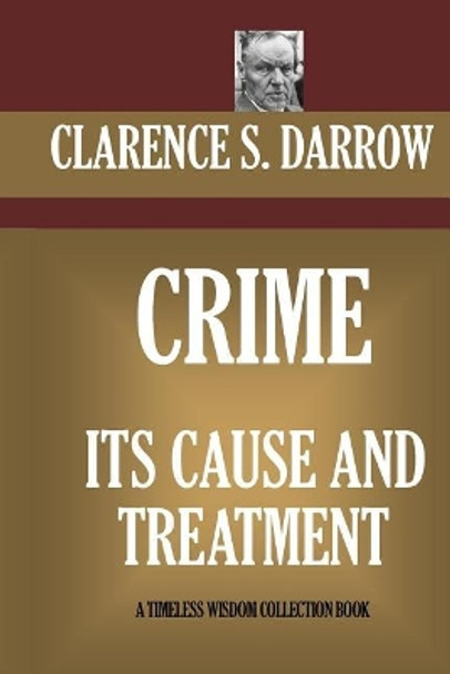 Crime Its Cause And Treatment by Clarence S Darrow 9781522961796