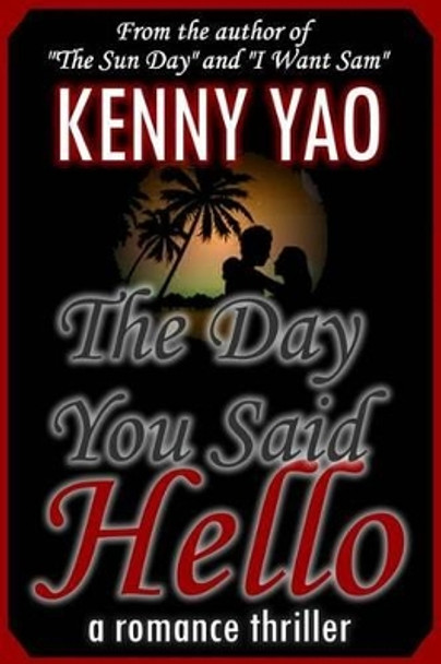 The Day You Said Hello by Kenny Yao 9781511570961