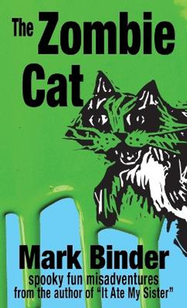 The Zombie Cat: Spooky Fun Misadventures by Mark Binder 9781940060248