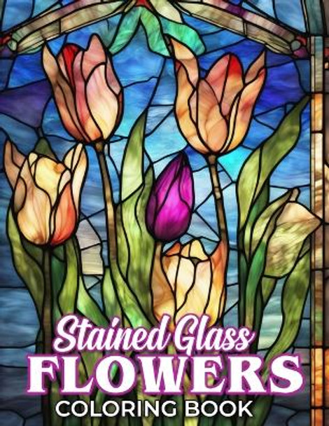 Stained Glass Flower Coloring Book: A Fantastic Gift for Kids, Adults and Fans Who Want To Relax And Have Fun by Lorie Koenig 9798871936030
