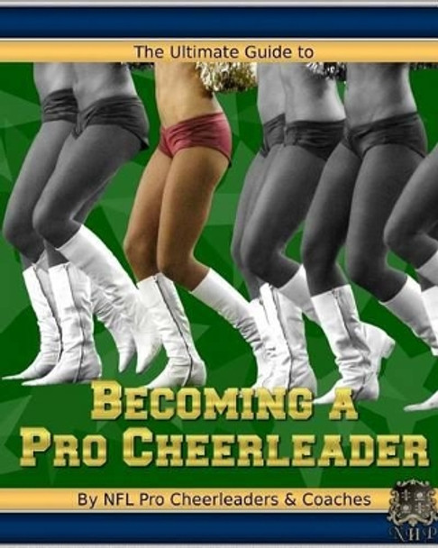 The Ultimate Guide to Becoming a Pro Cheerleader, 2nd Edition by Aubrey Aquino 9781935649076