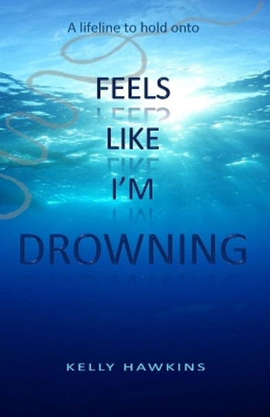 Feels Like I'm Drowning by Kelly Hawkins 9781711022970