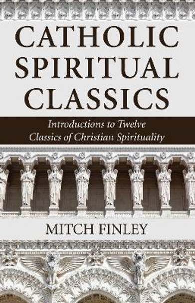 Catholic Spiritual Classics by Mitch Finley 9781532611902