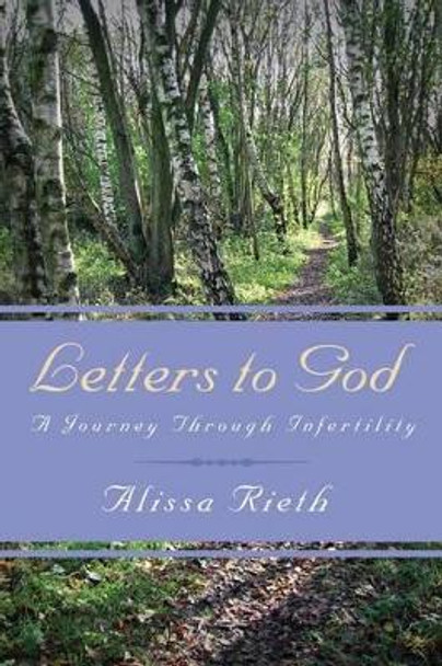 Letters to God a Journey Through Infertility by Alissa Rieth 9781632690371