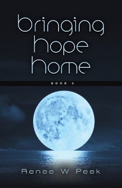 Bringing Hope Home by Renee W Peek 9781958889640