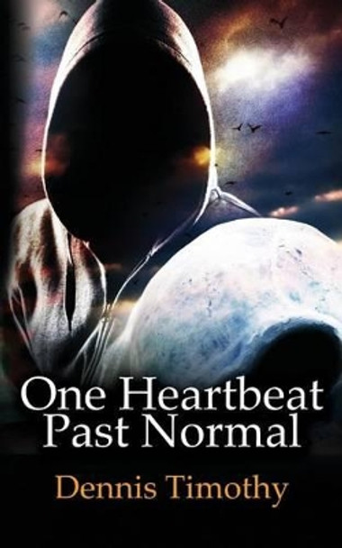 One Heartbeat Past Normal by Dennis Timothy 9781494802141