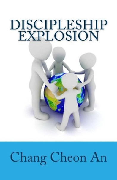 Discipleship Explosion: D3 Evangelism-Centered Training System by Chang Cheon An 9781546739203