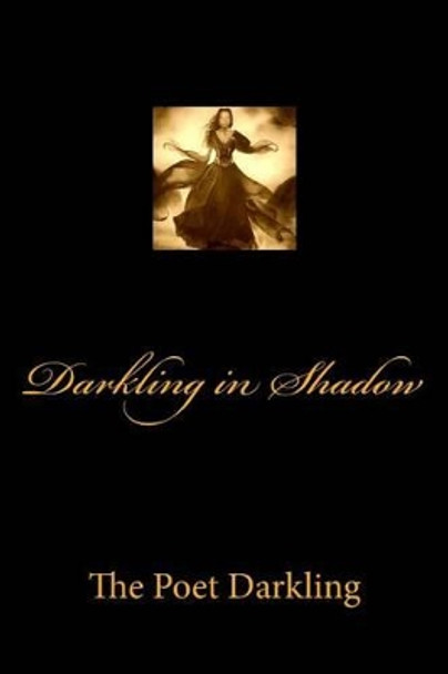 Darkling in Shadow by The Poet Darkling 9781530941506