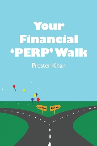 Your Financial 'PERP' Walk: Millennial-Friendly Personal Finance by Prester Khan 9781647022655