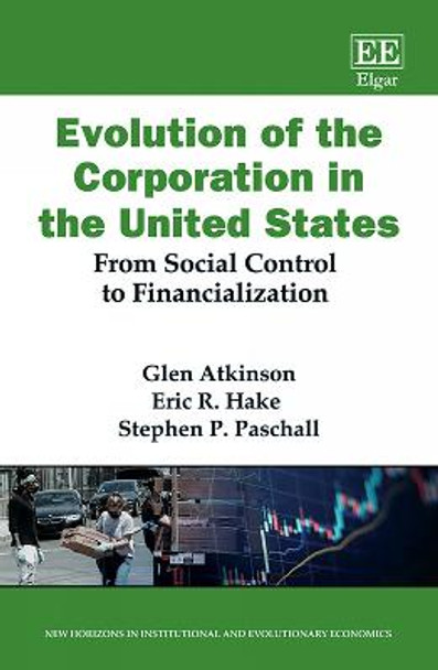 Evolution of the Corporation in the United States: From Social Control to Financialization by Glen Atkinson