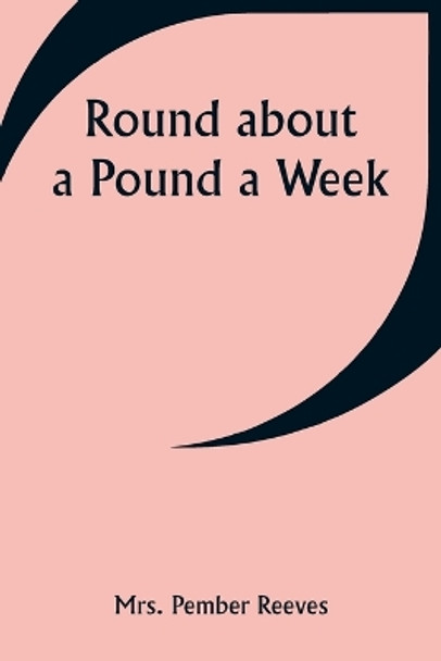 Round about a Pound a Week by Mrs Pember Reeves 9789357948661