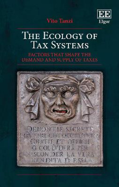 The Ecology of Tax Systems: Factors that Shape the Demand and Supply of Taxes by Vito Tanzi