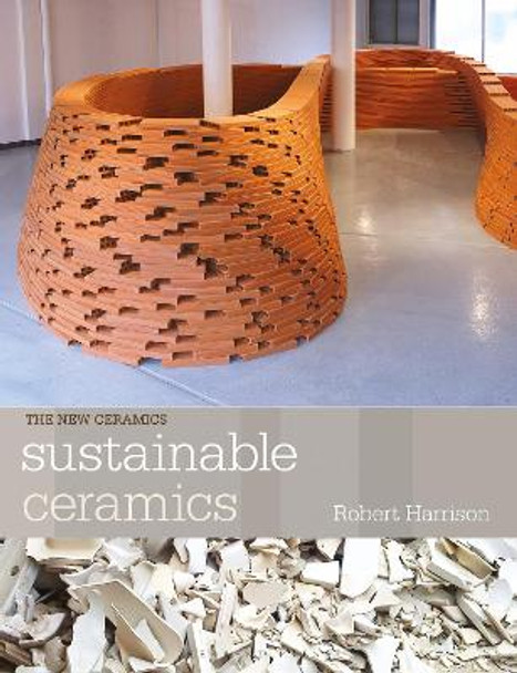 Sustainable Ceramics: A Practical Guide by Robert Harrison