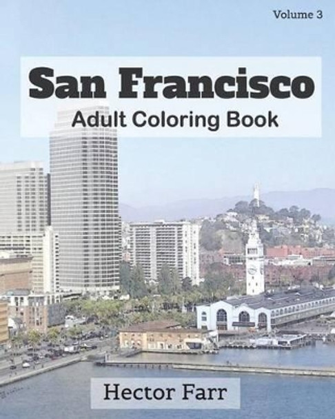 San Francisco: Adult Coloring Book, Volume 3: City Sketch Coloring Book by Hector Farr 9781523834020