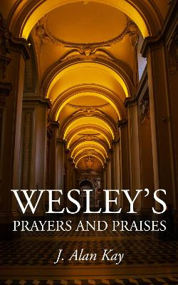 Wesley's Prayers and Praises by J Alan Kay 9781532604799