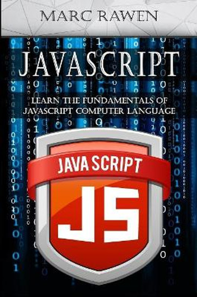 Javascript: Learn the Fundamentals of Javascript Computer Programming Language by Marc Rawen 9781543172539