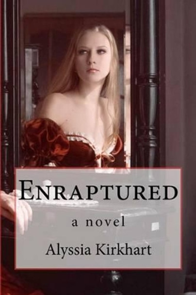 Enraptured by Alyssia Kirkhart 9781478381006