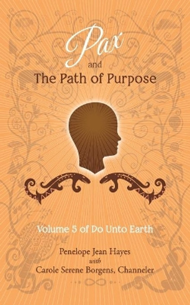 Pax and the Path of Purpose: Volume 5 of Do Unto Earth by Carole Serene Borgens 9781947637634