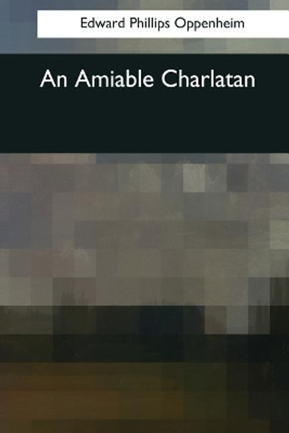 An Amiable Charlatan by Edward Phillips Oppenheim 9781544053103