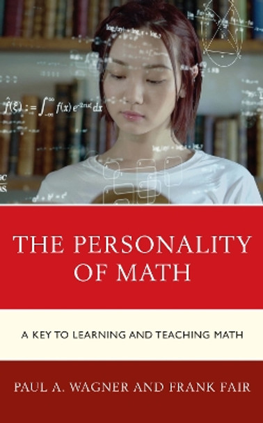 The Personality of Math: A Key to Learning and Teaching Math by Paul A. Wagner 9781475862980