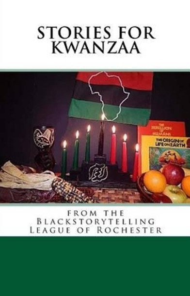 Stories for Kwanzaa: From the Blackstorytelling League of Rochester by Blackstorytelling League Of Rochester 9781519679314