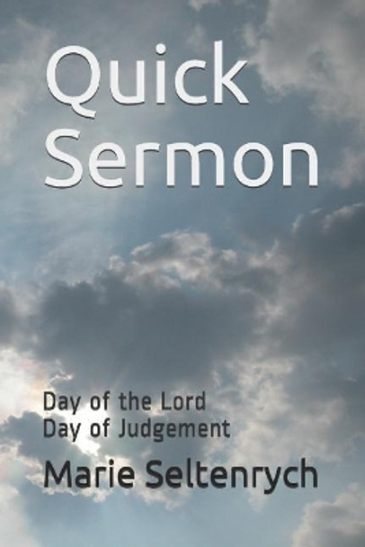 Quick Sermon: Day of the Lord Day of Judgement by Marie Seltenrych 9781521442289